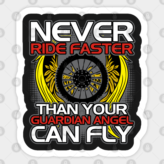 never ride faster than your angel can fly